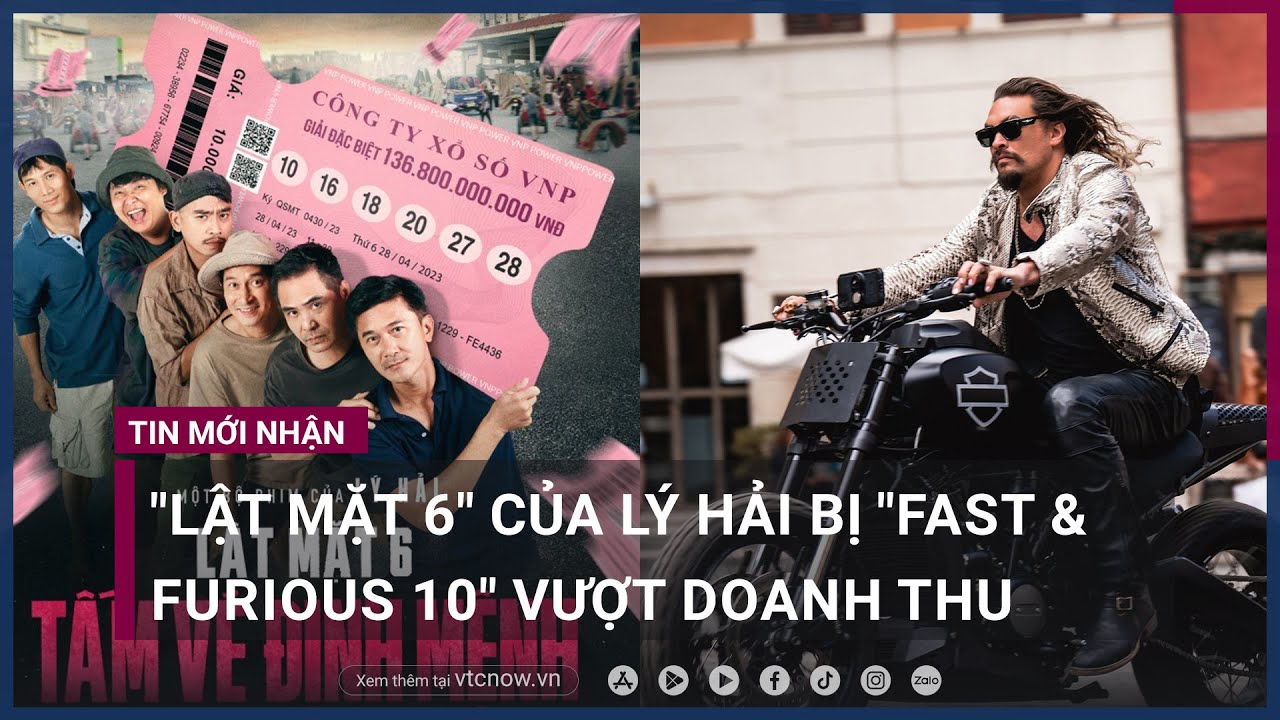 "Lật mặt 6" của Lý Hải bị "Fast & Furious 10" vượt doanh thu phòng vé | VTC Now