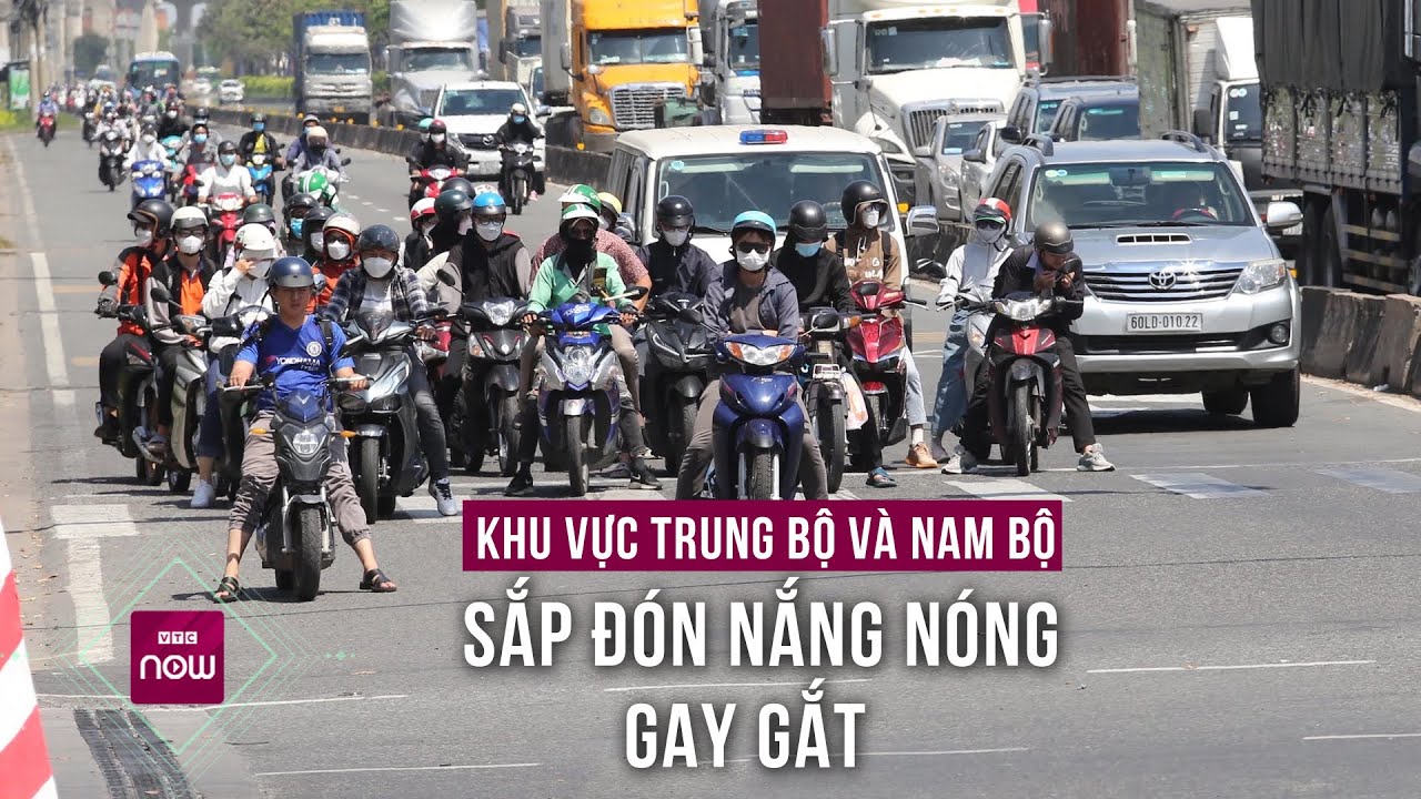 Trung Bộ và Nam Bộ đón nắng nóng gay gắt mùa hè, cảnh báo gia tăng các vụ cháy | VTC Now