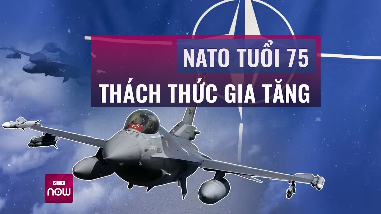 NATO bước sang tuổi 75, phủ bóng đen bởi xung đột Nga - Ukraine | VTC Now