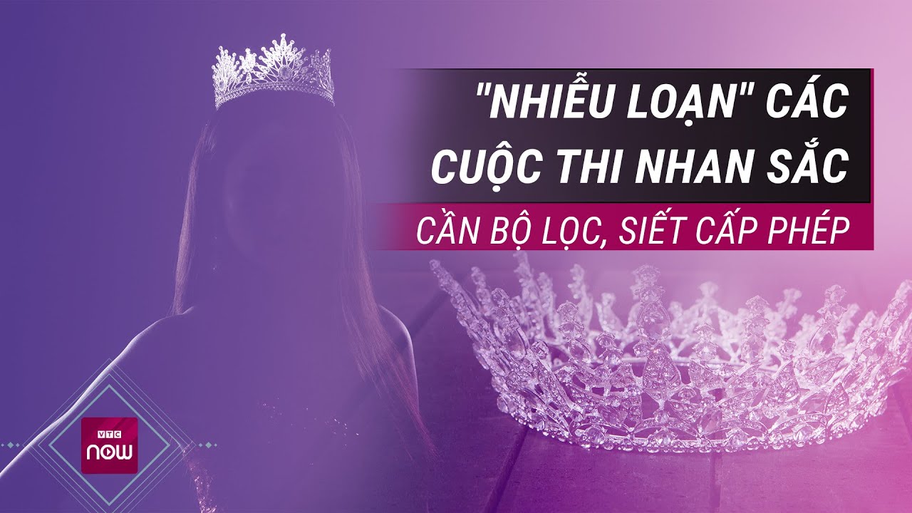 Nhiễu loạn cuộc thi nhan sắc, cứ ra đường là "va" phải hoa hậu: Siết chặt bằng cách nào? | VTC Now