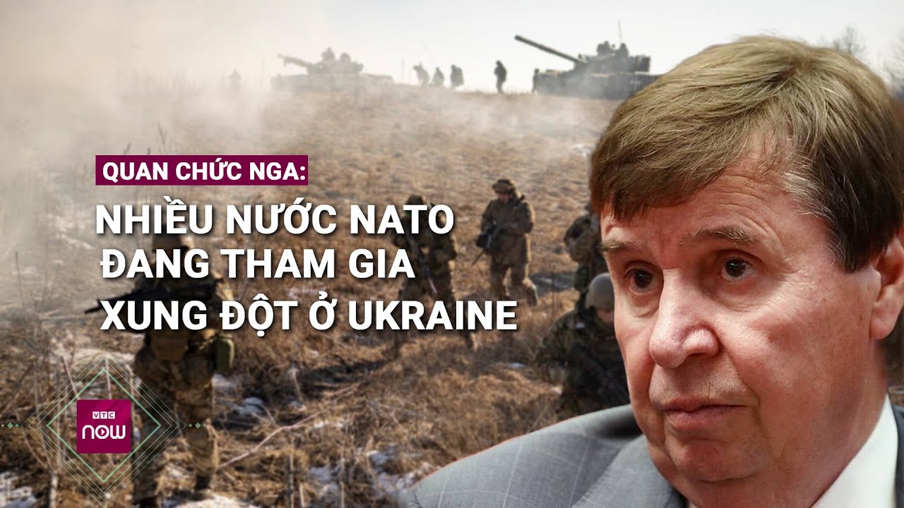 Quan chức Nga: Nhiều nước NATO đang tham gia vào xung đột ở Ukraine | VTC Now