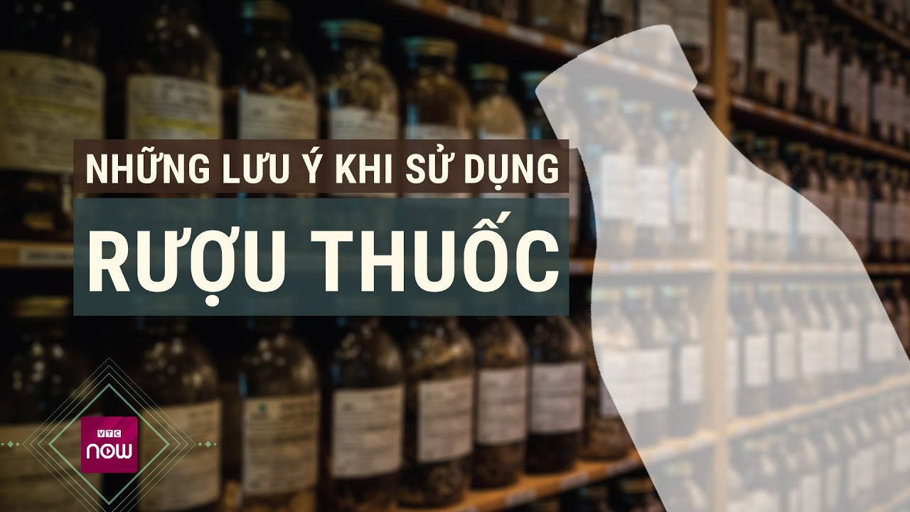 Rượu thuốc ngâm có thực sự tốt cho sức khỏe như lời đồn hay không? | VTC Now