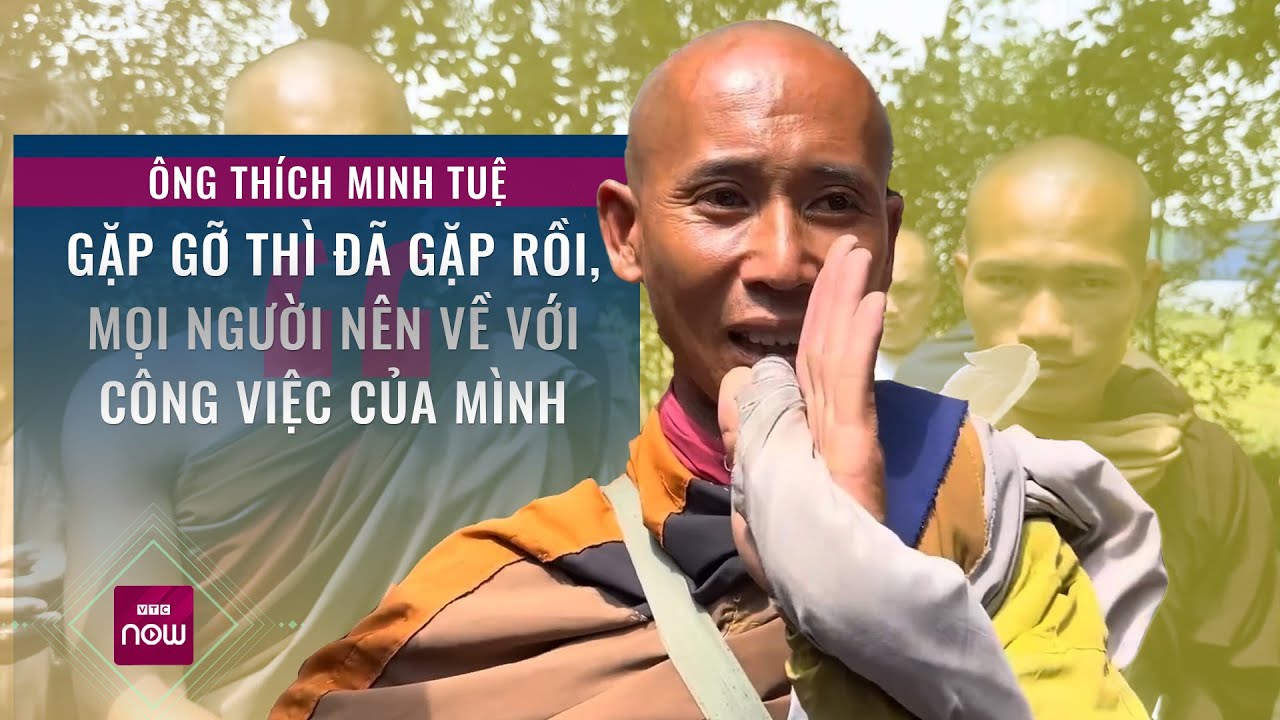 "Sư thầy" Thích Minh Tuệ: “Gặp gỡ thì đã gặp rồi, mọi người nên về với công việc của mình” | VTC Now