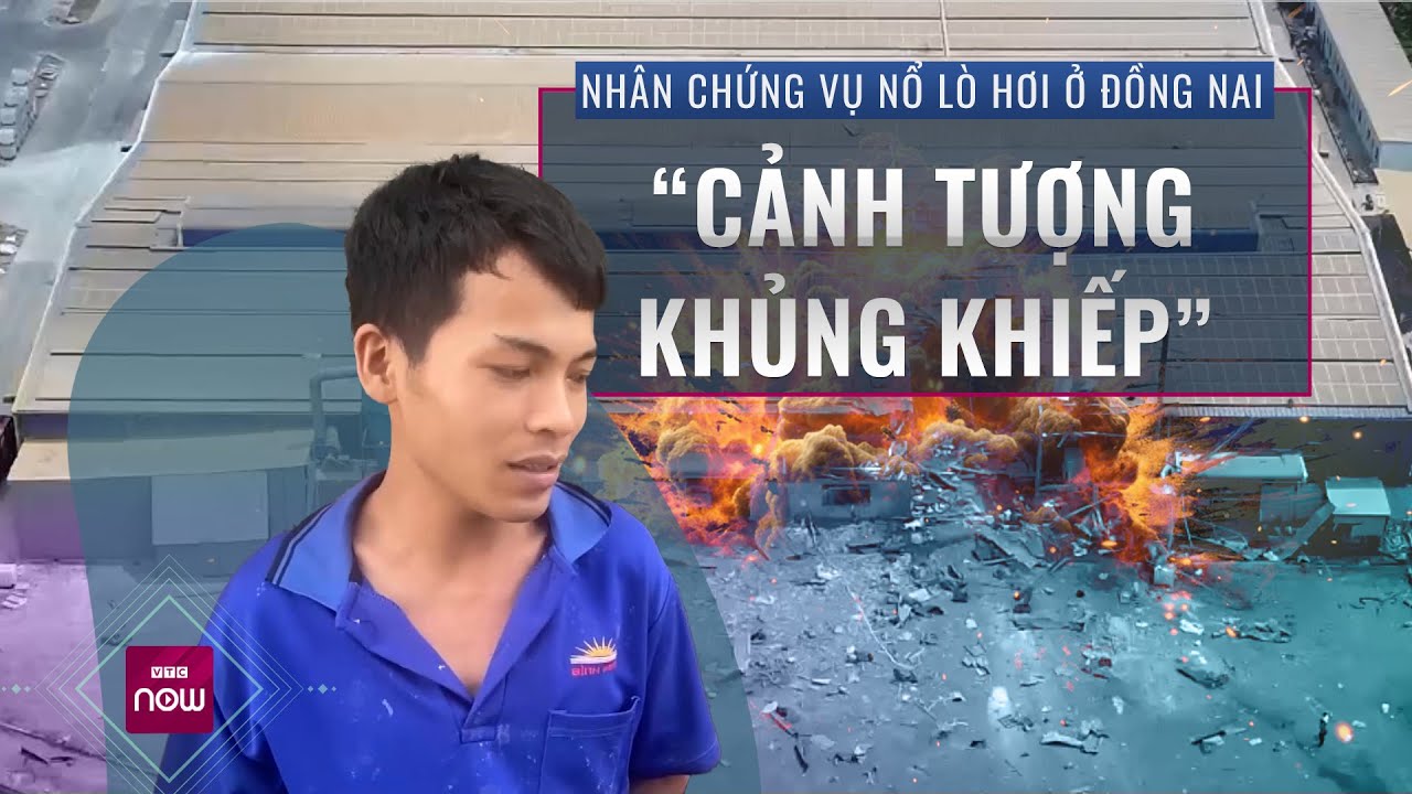 Nhân chứng vụ nổ lò hơi ở Đồng Nai: Tiếng nổ như bom, khói bụi mù mịt, quá khủng khiếp | Nóng 24h