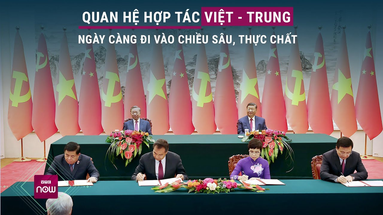 Quan hệ hợp tác Việt - Trung ngày càng đi vào chiều sâu, thực chất | VTC Now