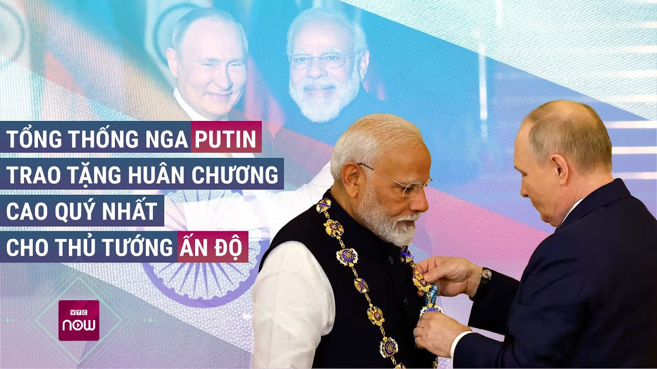 Tin thế giới: Tổng thống Nga Putin trao tặng Thủ tướng Ấn Độ Modi huân chương cao quý nhất | VTC Now