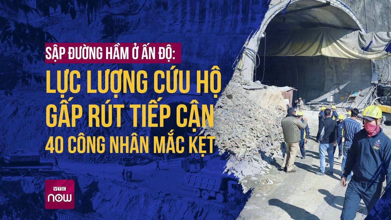 Vụ sập đường hầm ở Ấn Độ: Lực lượng cứu hộ gấp rút tiếp cận 40 công nhân mắc kẹt | VTC Now