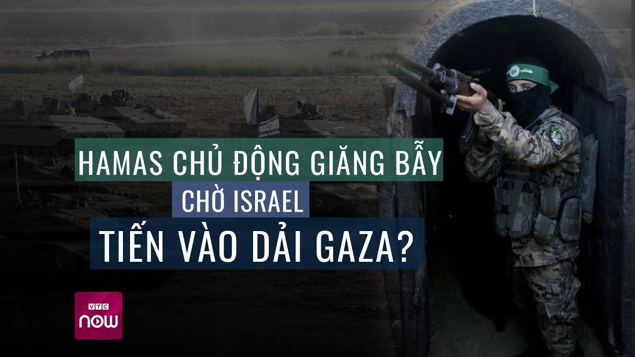 Hamas chủ động giăng bẫy chờ Israel tiến vào Gaza, Iran cảnh báo sẽ "phủ đầu" Israel? | VTC Now