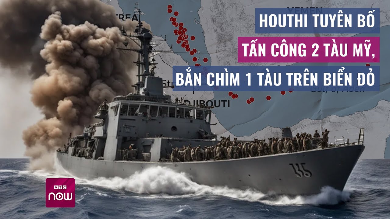 Houthi tuyên bố tấn công "chính xác" 2 tàu Mỹ, bắn chìm 1 tàu hàng trên Biển Đỏ | VTC Now