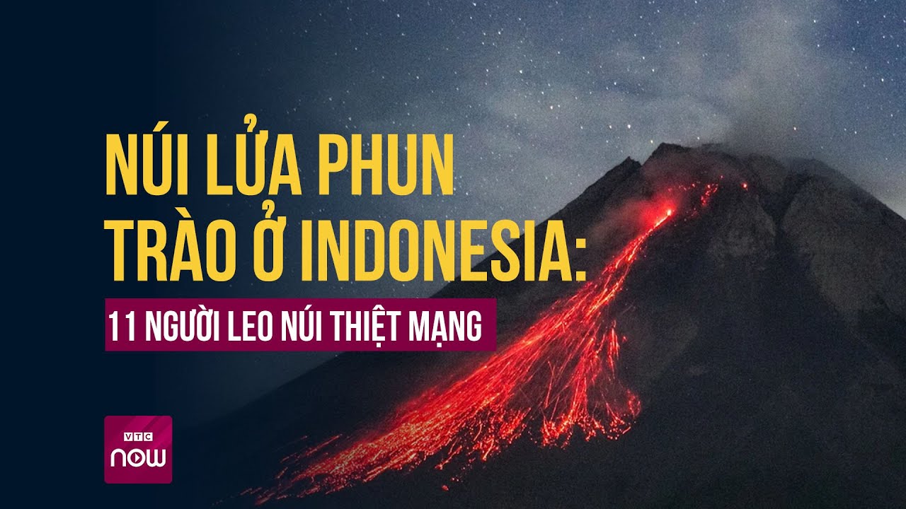 Núi lửa bất ngờ phun trào ở Indonesia khiến 11 người leo núi thiệt mạng | VTC Now