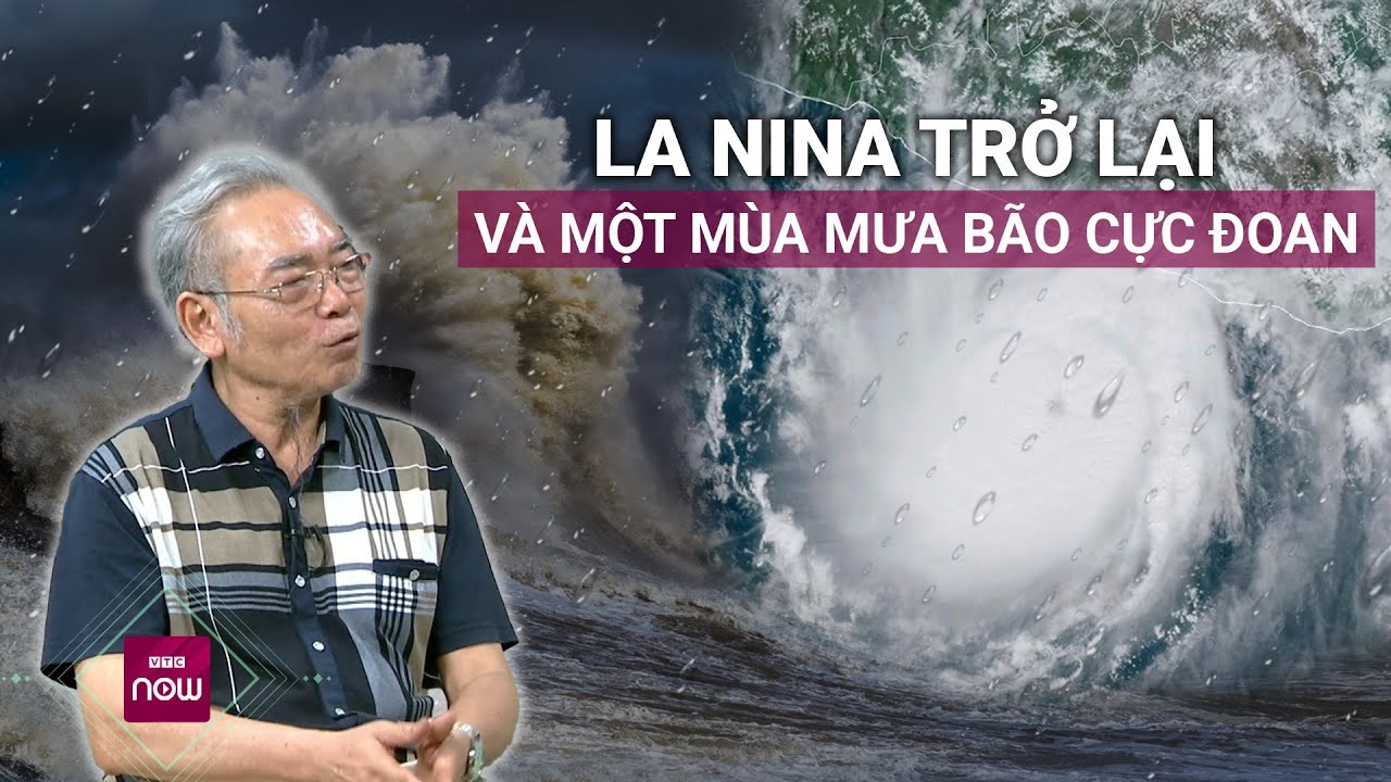 La Nina trở lại, diễn biến thiên tai cuối năm nay ra sao, đâu sẽ là khu vực hứng chịu nhiều nhất?