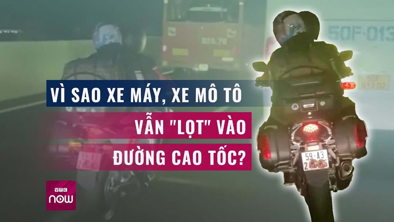 Điểm đen cao tốc: Vì sao xe máy, xe mô tô vẫn "lọt" vào đường cao tốc? | Tin tức 24h | VTC Now