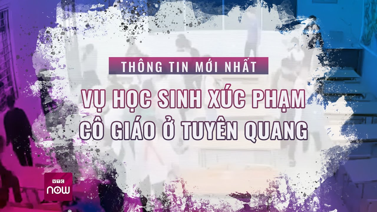 Thông tin mới vụ học sinh xúc phạm cô giáo ở Tuyên Quang | VTC Now