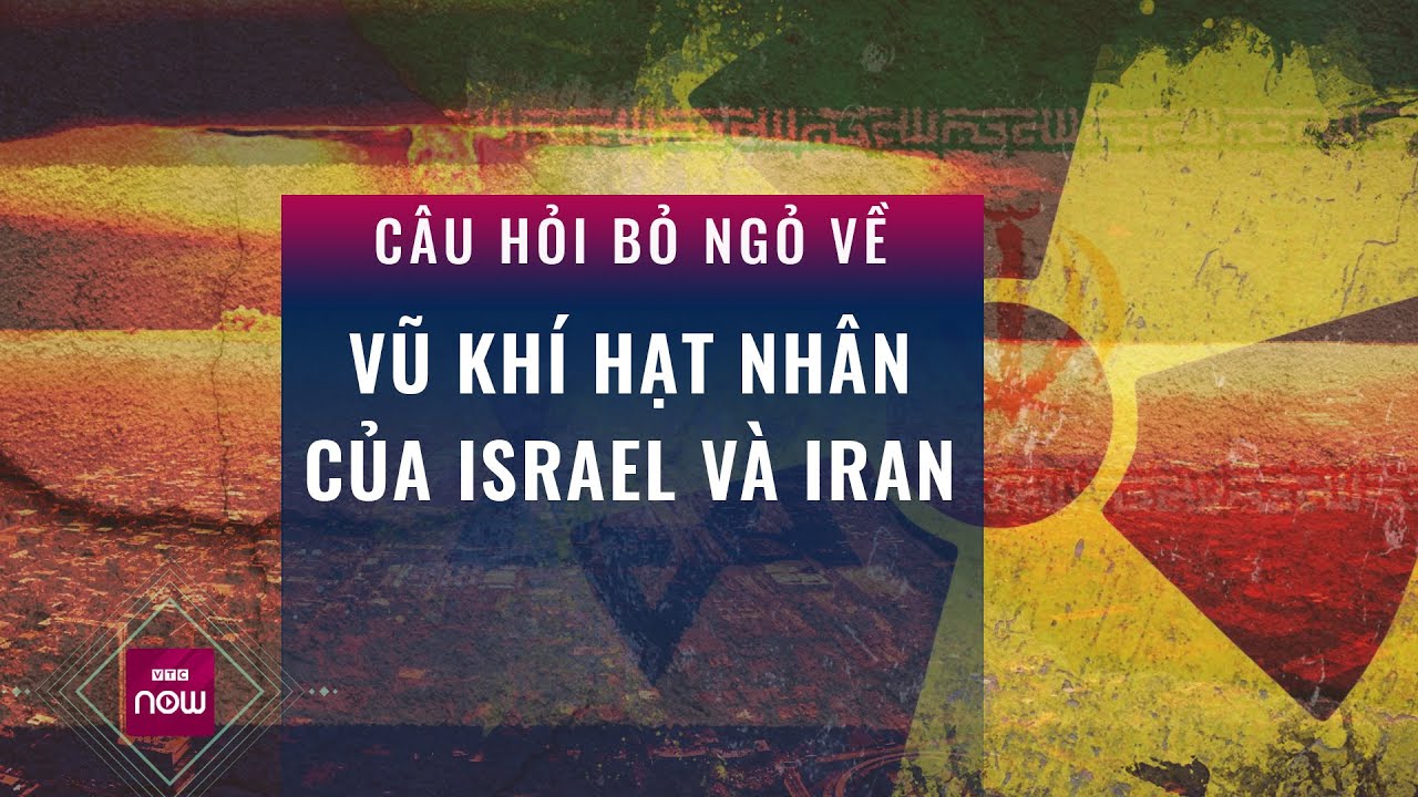 Israel - Iran "ăn miếng trả miếng" và câu hỏi bỏ ngỏ về vũ khí hạt nhân của hai nước | VTC Now