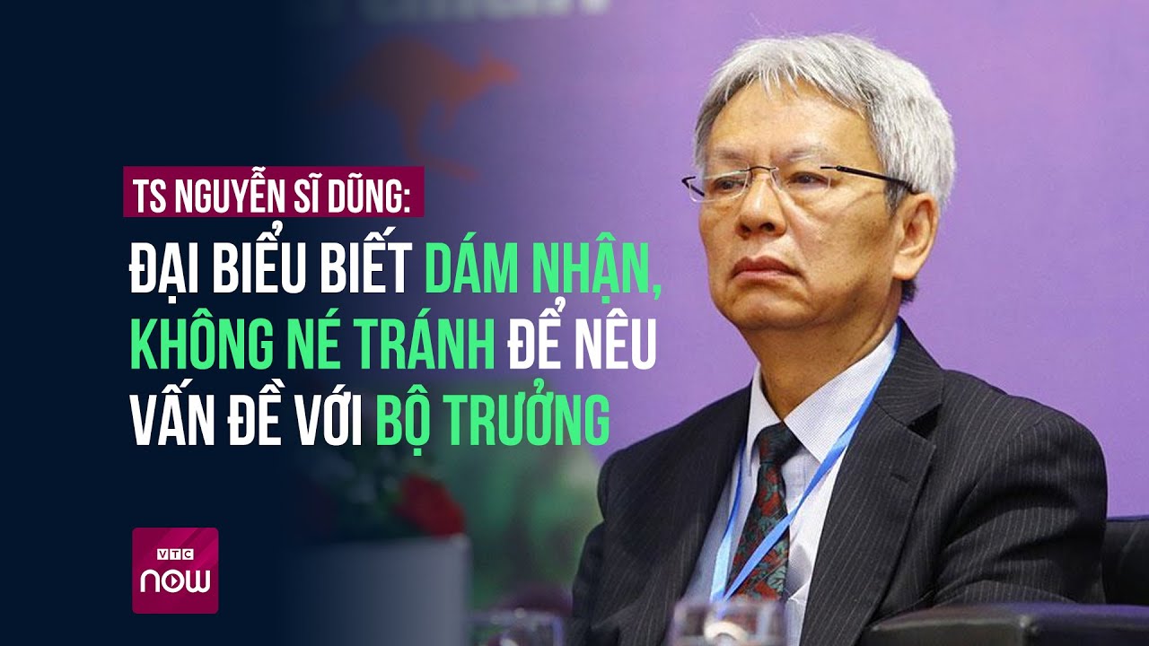 TS Nguyễn Sĩ Dũng: Đại biểu biết dám nhận, không né tránh, dám đối đầu để nêu vấn đề với Bộ trưởng