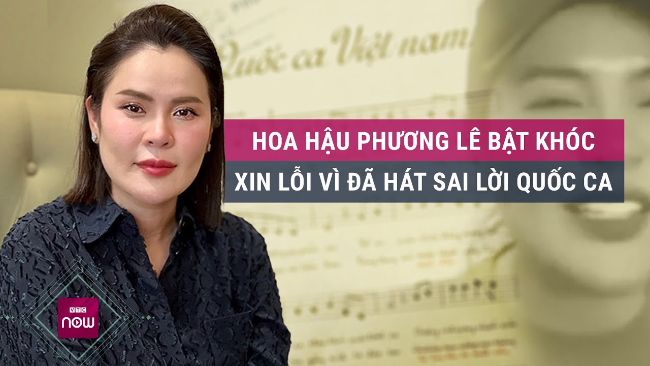 Hoa hậu Phương Lê bật khóc, bày tỏ xin lỗi vì vụ ồn ào hát sai lời Quốc ca | VTC Now