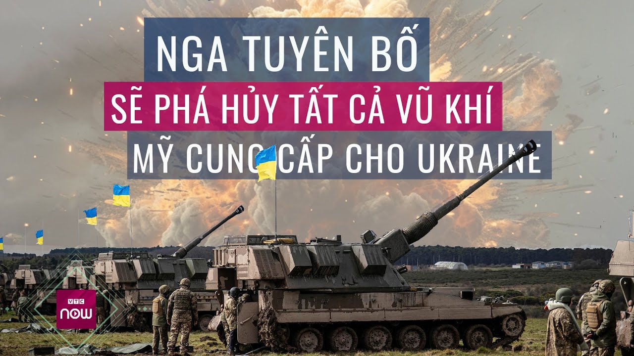 Tin thế giới: Nga tuyên bố tất cả thiết bị quân sự Mỹ cung cấp cho Ukraine sẽ bị phá hủy | VTC Now