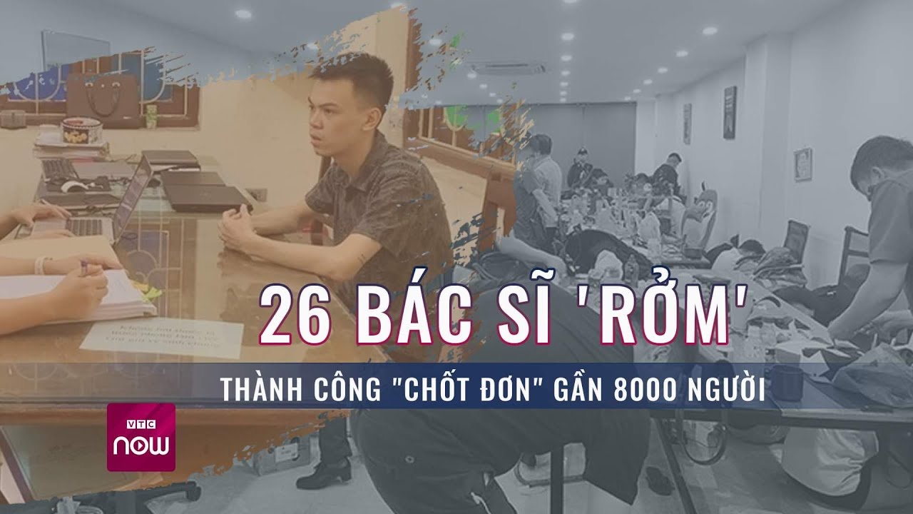 26 bác sĩ "rởm" thành công "chốt đơn" gần 8000 người | VTC Now