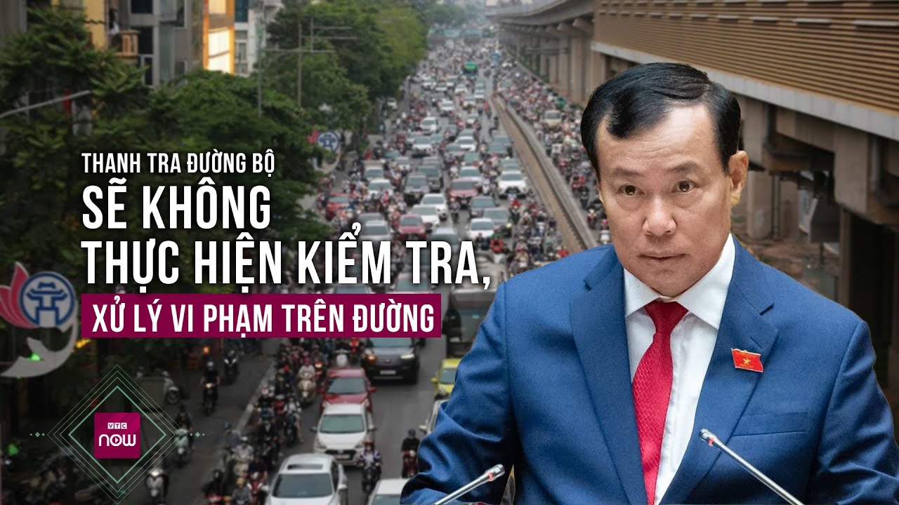 Ông Lê Tấn Tới: Thanh tra đường bộ sẽ không thực hiện kiểm tra, xử lý vi phạm trên đường | VTC Now