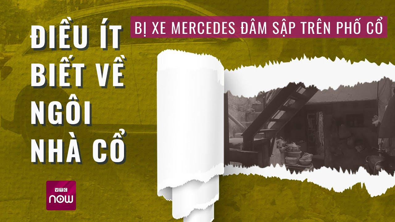 Điều ít biết về ngôi nhà cổ nổi tiếng bị xe Mercedes đâm sập tại phố Hàng Bạc, Hà Nội | VTC Now