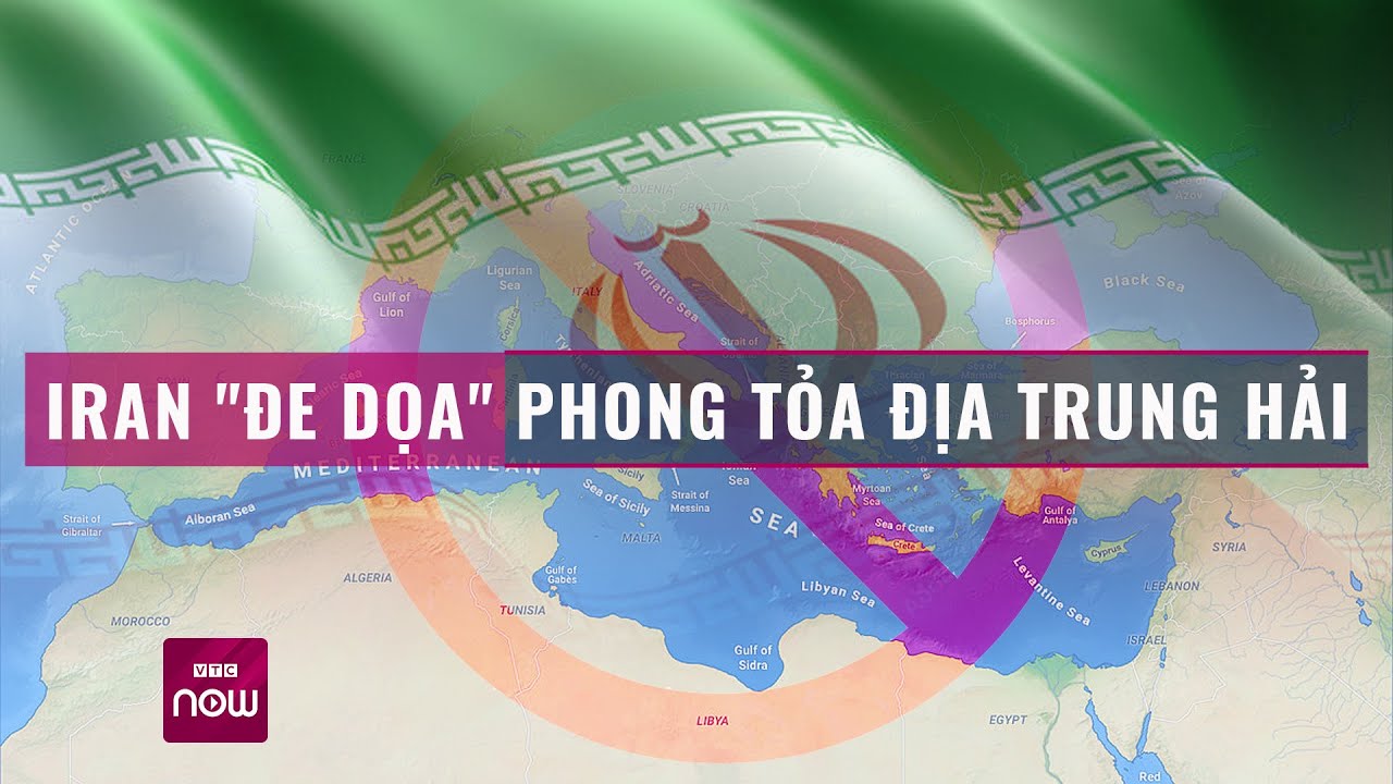 Iran "đe dọa" phong tỏa Địa Trung Hải | Tin nóng trong ngày | VTC Now