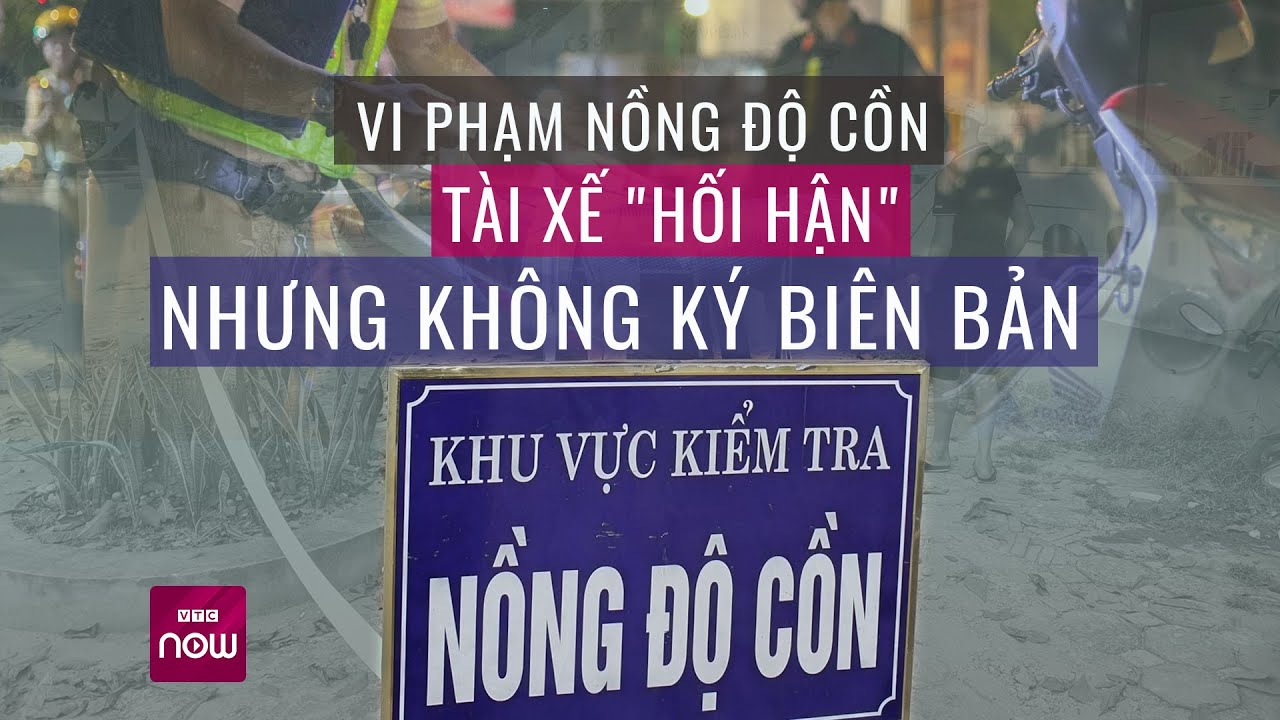 Vi phạm nồng độ cồn, tài xế "hối hận" nhưng nhất quyết không ký biên bản | VTC Now