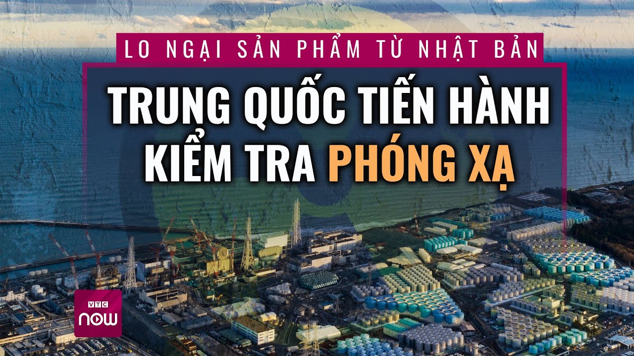 Trung Quốc lo ngại phóng xạ từ hải sản Nhật Bản khi nhà máy hạt nhân Fukusima xả nước thải ra biển