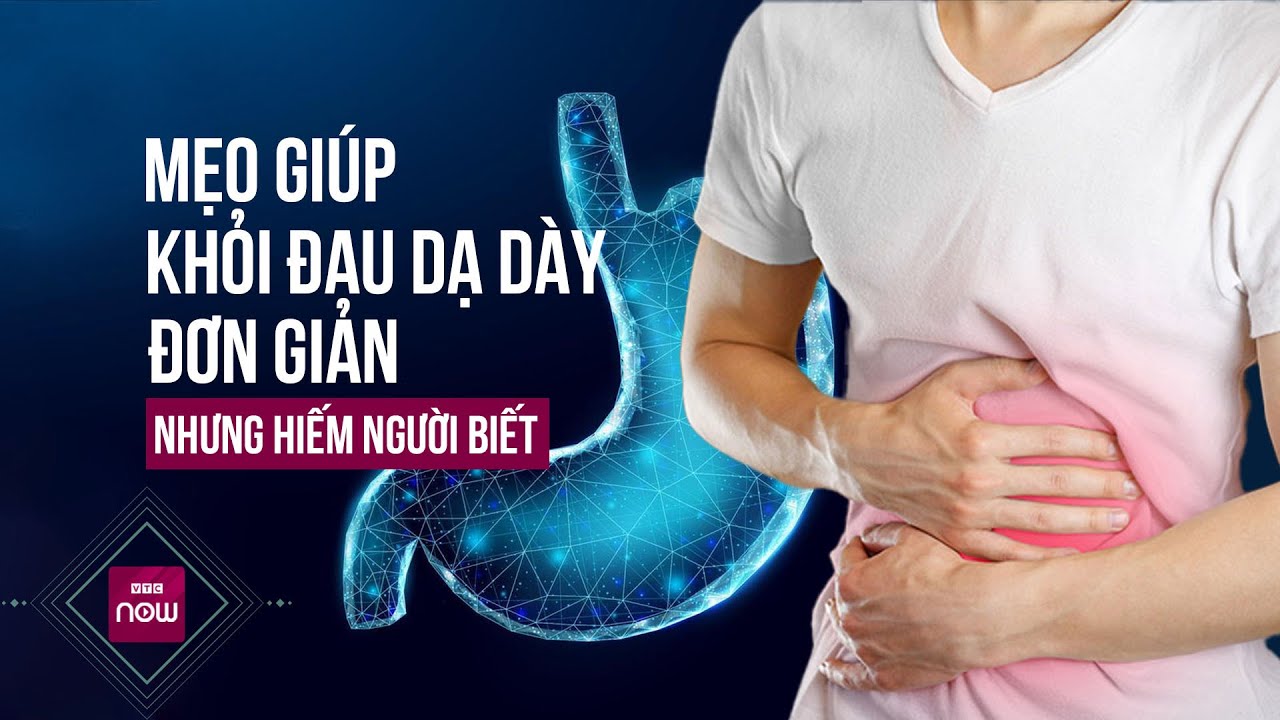 Các mẹo đơn giản giúp giảm nỗi ám ảnh từ cơn đau dạ dày nhưng hiếm người biết | VTC Now