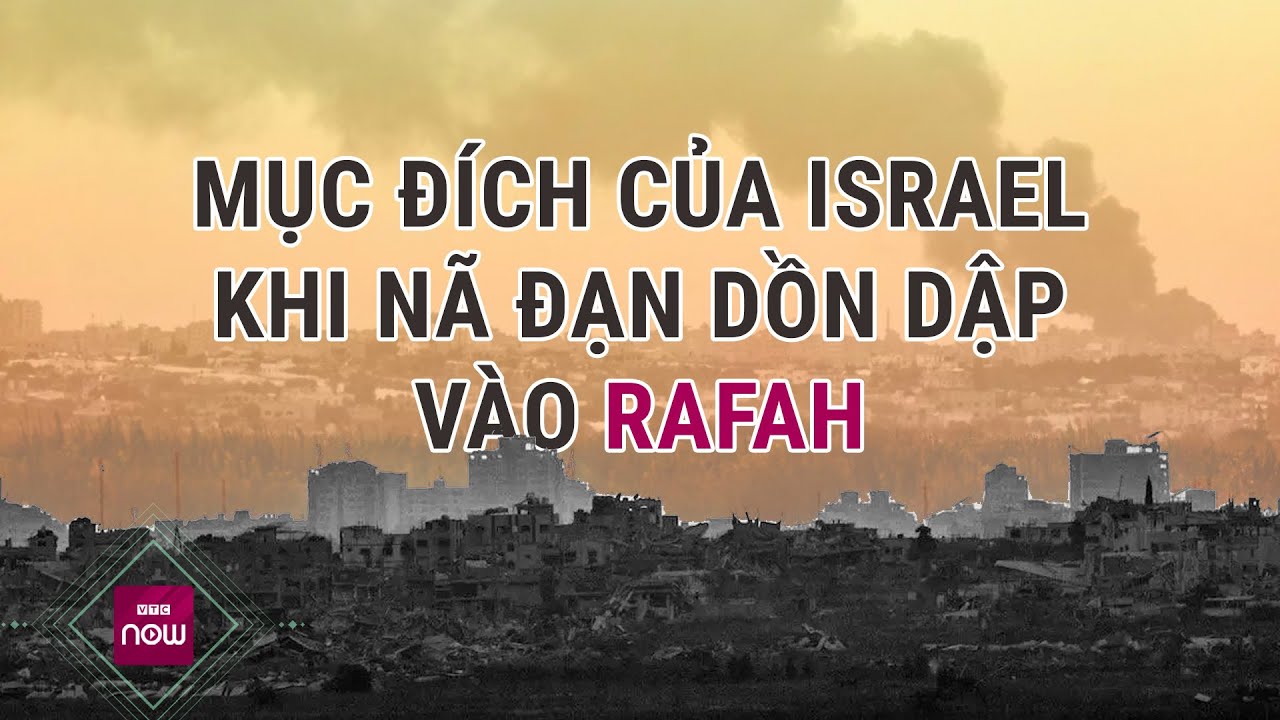 Israel dồn dập nã đạn vào thành phố Rafah, xung đột ngày càng trở nên căng thẳng | VTC Now