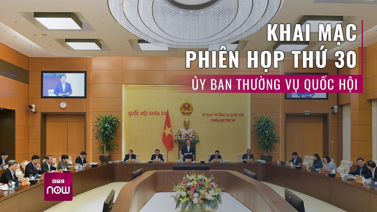 5 nội dung quan trọng của Phiên họp thứ 30 của Uỷ ban Thường vụ Quốc hội là gì? | VTC Now