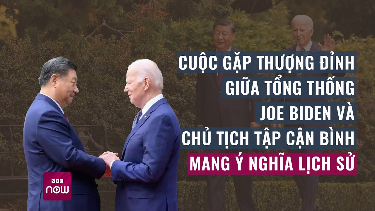 Cuộc gặp thượng đỉnh giữa Tổng thống Joe Biden và Chủ tịch Tập Cận Bình có ý nghĩa lịch sử | VTC Now