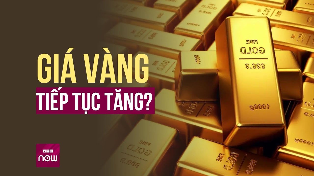 Hé lộ nguyên do có thể khiến giá vàng còn tăng cao kỷ lục trong thời gian tới | VTC Now