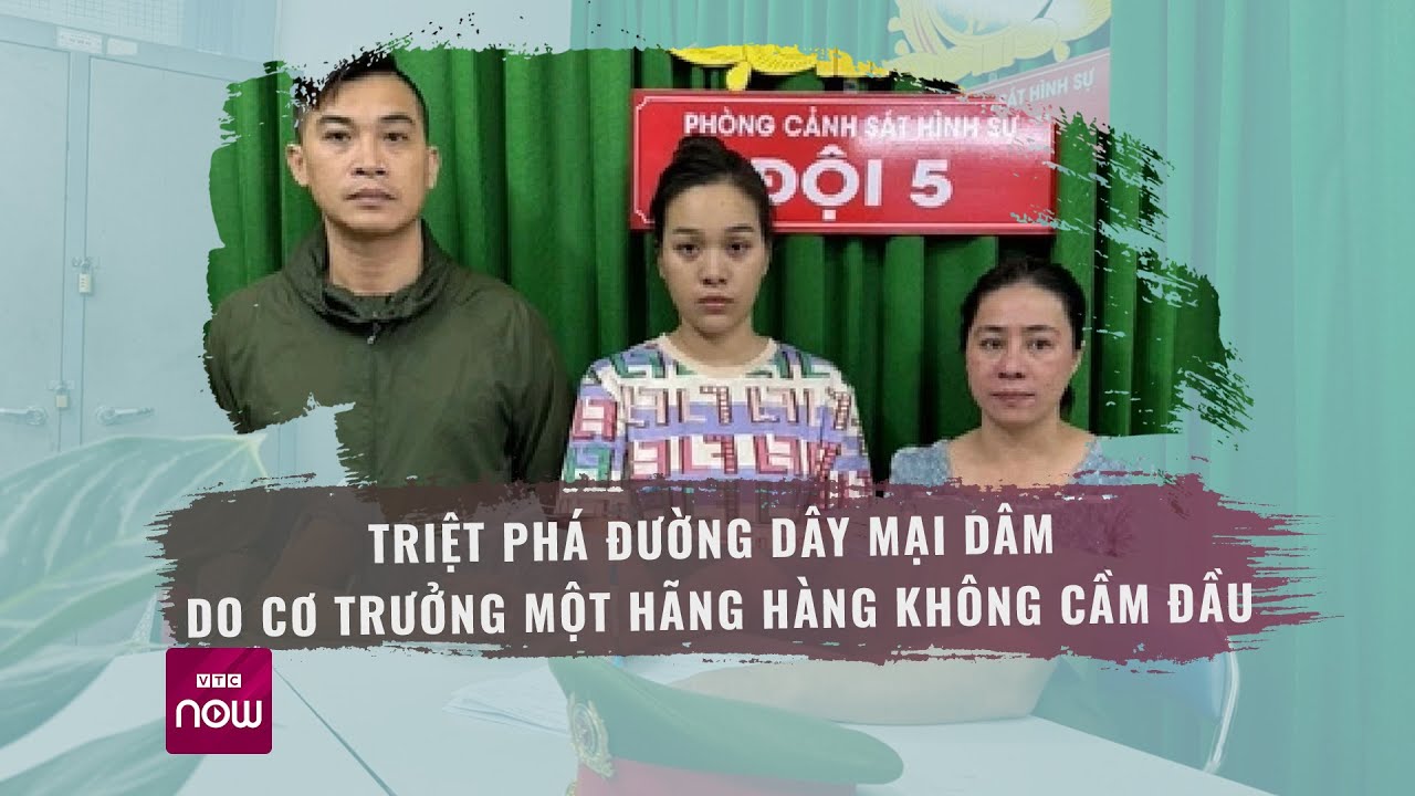 Triệt phá đường dây mại dâm do cơ trưởng một hãng hàng không cầm đầu | VTC Now