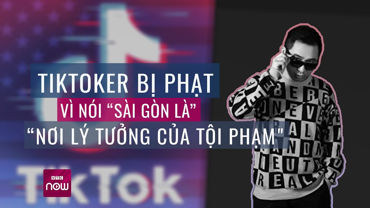 Nói "Sài Gòn là nơi lý tưởng của tội phạm": TikToker triệu view bị xử phạt 7,5 triệu đồng | VTC Now