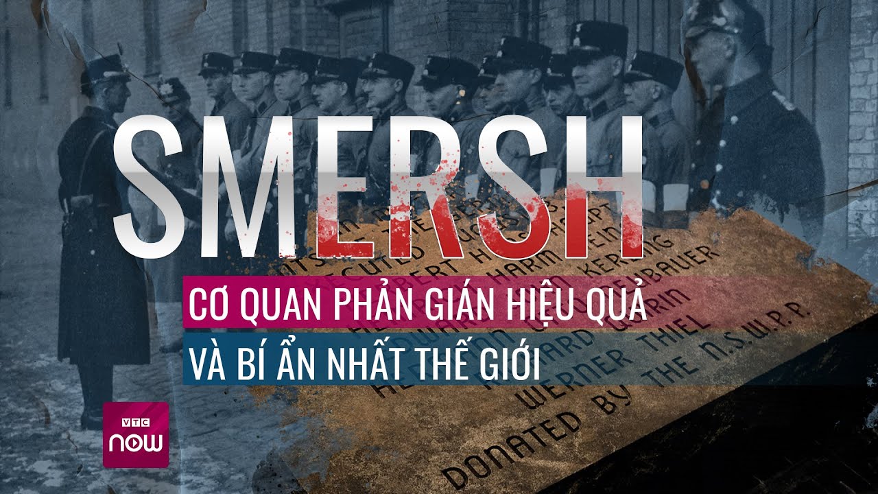 Cục Phản gián Quân đội Smersh: Nga hồi sinh cơ quan chống gián điệp "bí ẩn nhất thế giới" | VTC Now