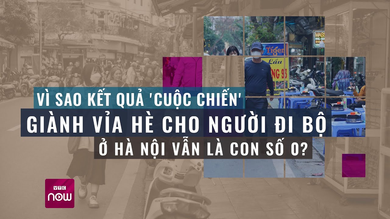 Vì sao "cuộc chiến" giành vỉa hè cho người đi bộ ở Hà Nội thất bại thảm hại? | VTC Now