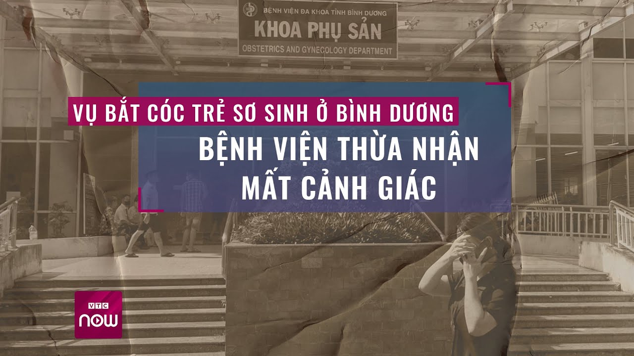 Vụ bắt cóc bé sơ sinh ở Bình Dương: Bệnh viện thừa nhận mất cảnh giác | VTC Now