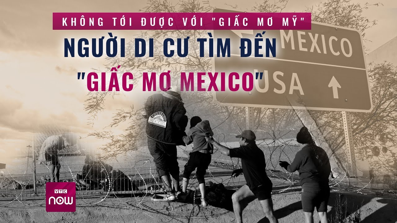 Với chẳng tới "Giấc mơ Mỹ", người di cư tìm đến "Giấc mơ Mexico" | VTC Now