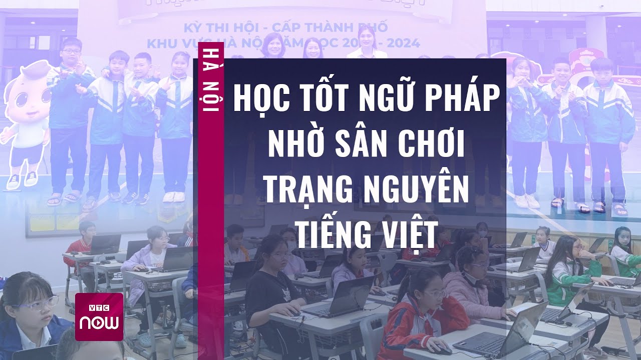 Học tốt ngữ pháp nhờ sân chơi Trạng Nguyên Tiếng Việt | VTC Now