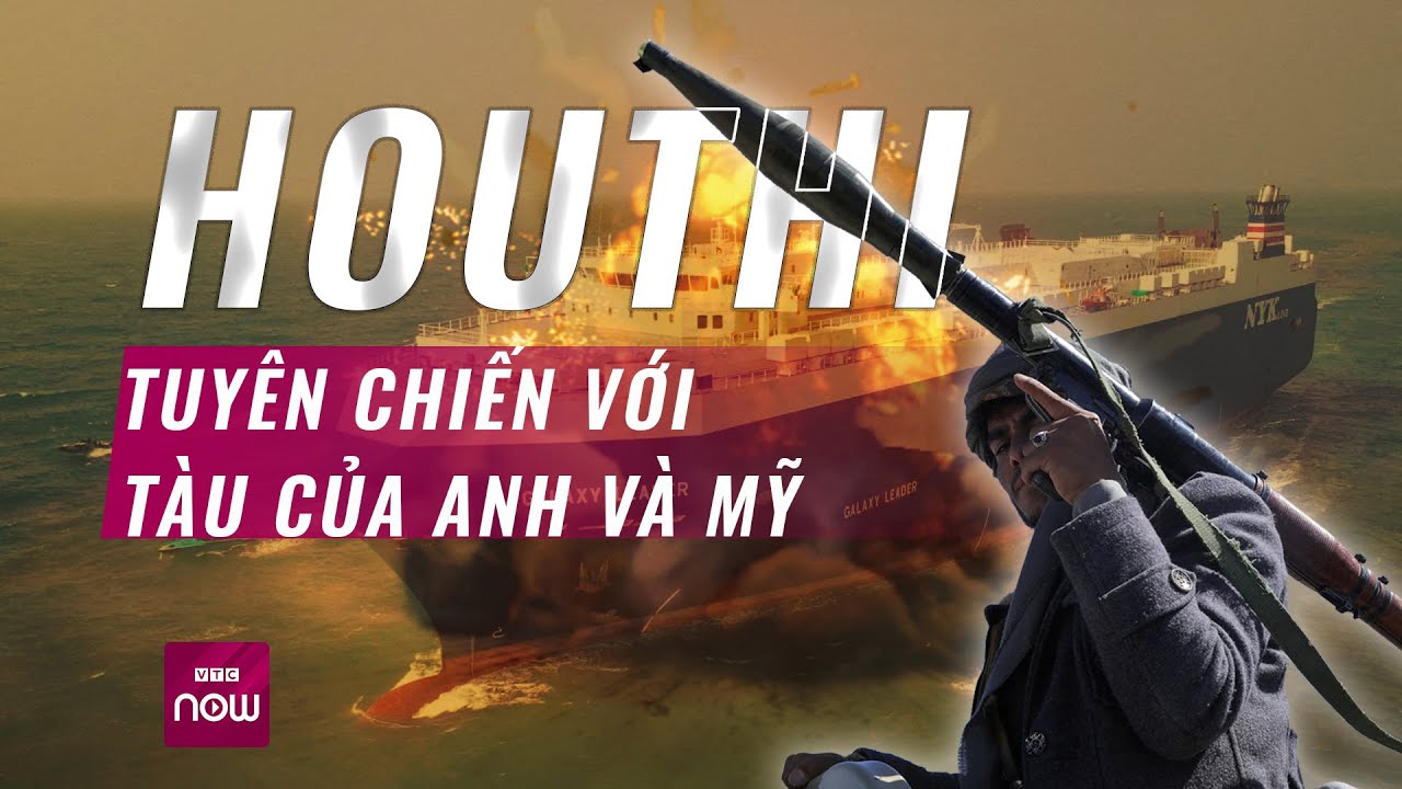 Thế giới toàn cảnh: Xung đột Biển Đỏ bùng nổ, Houthi bắn tên lửa, tuyên chiến với Anh, Mỹ | VTC Now