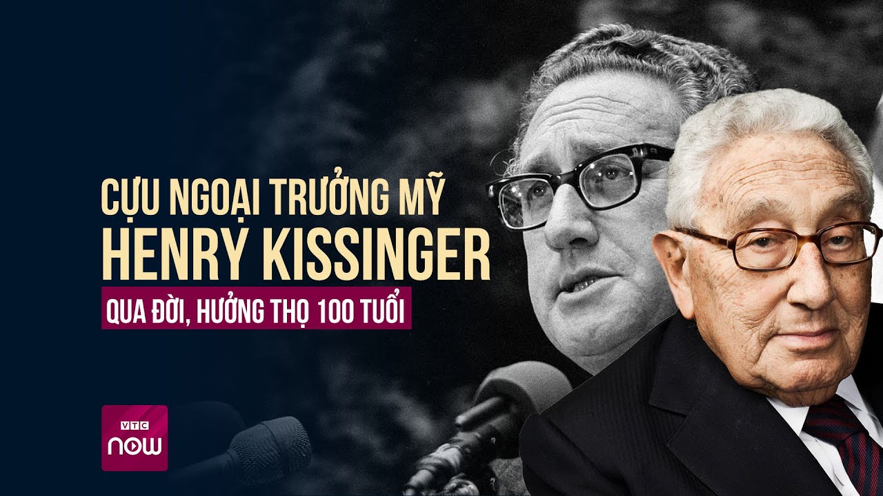 Cựu Ngoại trưởng Mỹ Henry Kissinger qua đời, hưởng thọ 100 tuổi | VTC Now