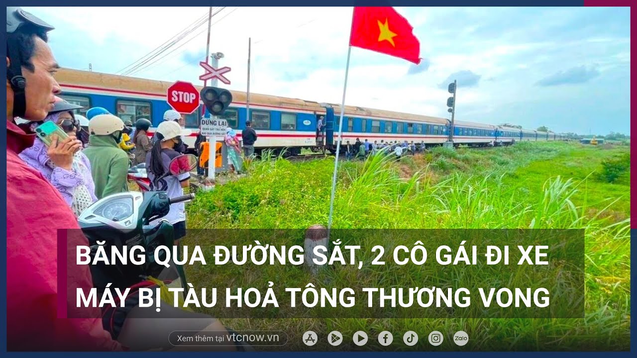 Phú Yên: Băng qua đường sắt, 2 cô gái đi xe máy bị tàu hoả tông thương vong | VTC Now