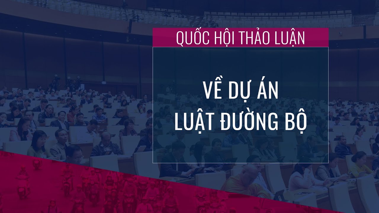 [Trực tiếp] Quốc hội thảo luận về dự án Luật Đường bộ | VTC Now