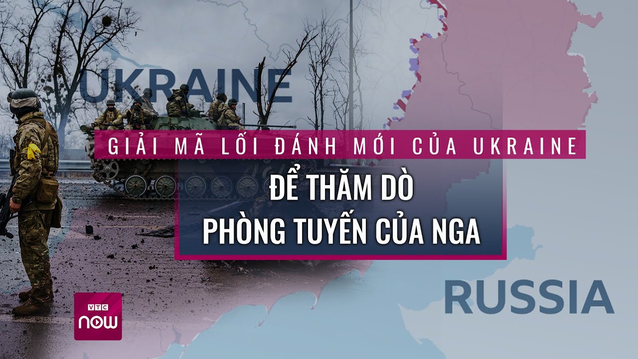 Giải mã chiến thuật mới của Ukraine trước nước cờ khôn ngoan của phòng tuyến Nga | VTC Now