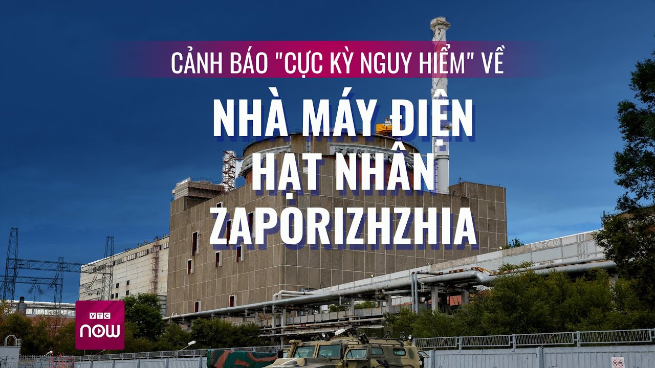 Xung đột Ukraine: Cảnh báo “cực kỳ nguy hiểm” ở nhà máy điện hạt nhân lớn nhất châu Âu Zaporizhzhia