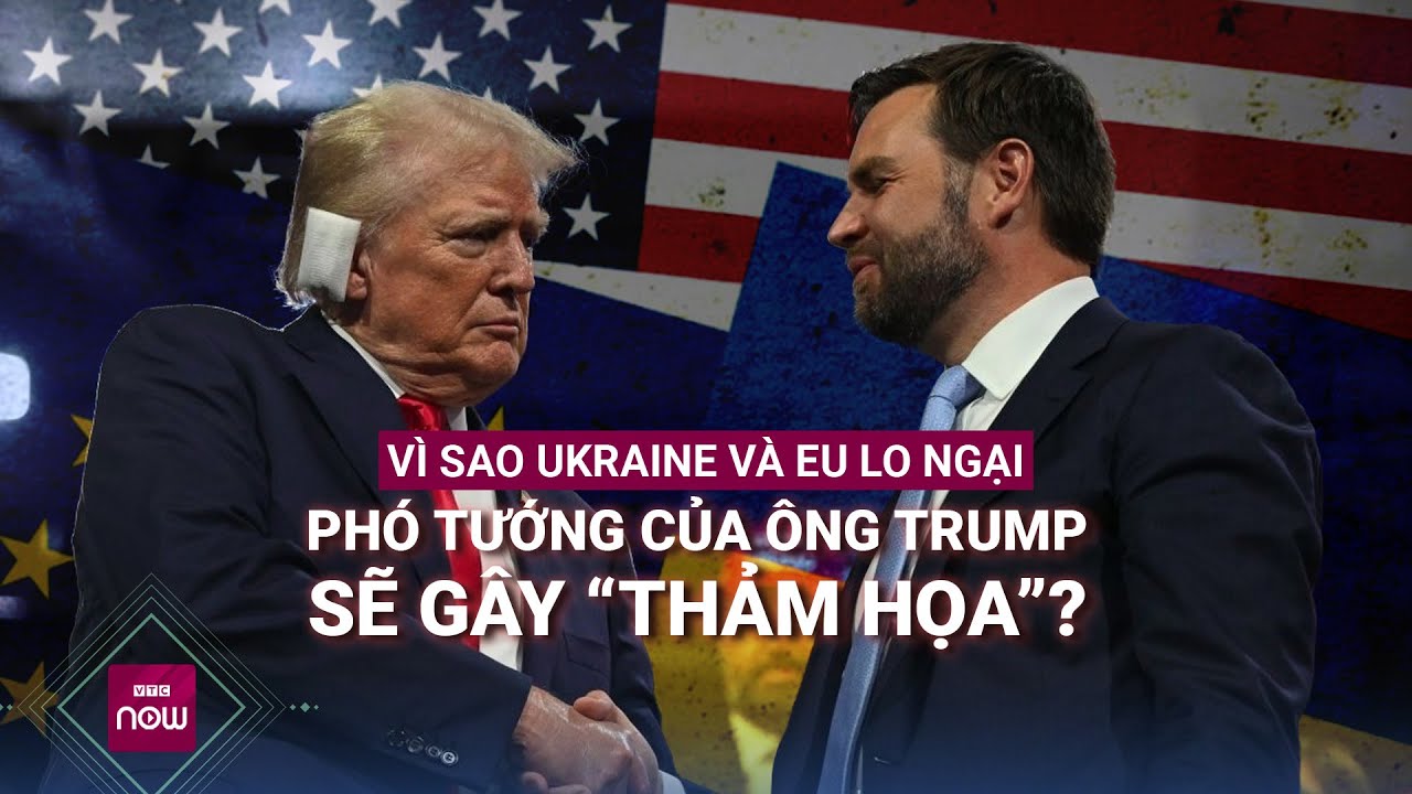 Ukraine và EU lo ngại Phó tướng của ông Trump sẽ gây "thảm họa", vì sao? | VTC Now