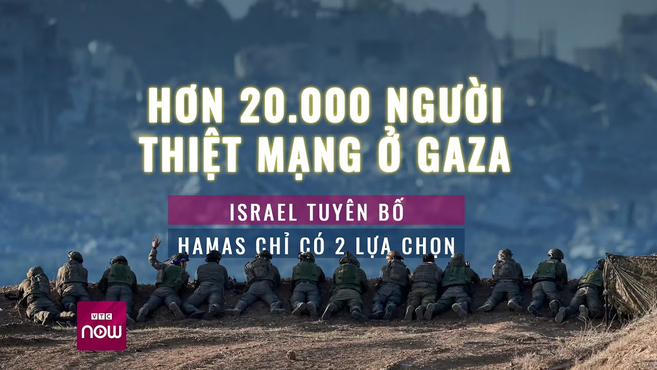 Hơn 20.000 người thiệt mạng, Israel tuyên bố Hamas chỉ có 2 lựa chọn | Tin nóng trong ngày | VTC Now