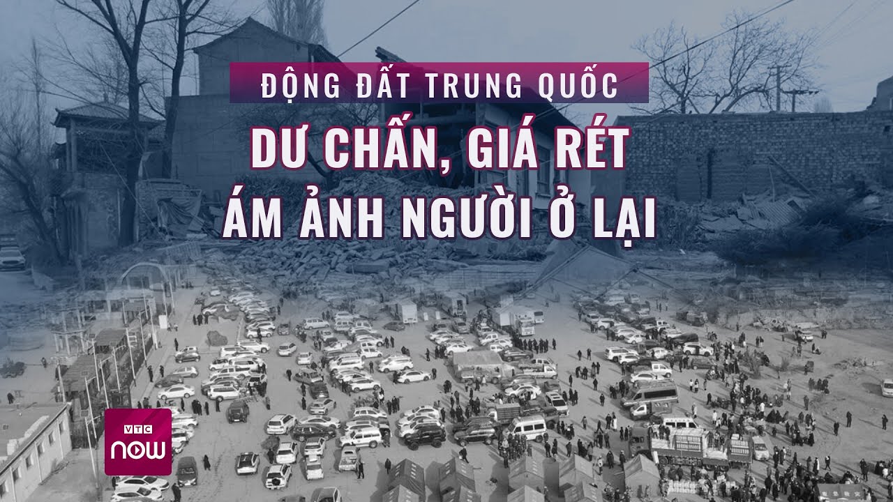 Động đất Trung Quốc: Dư chấn, giá rét ám ảnh người ở lại | Tin tức 24h | VTC Now