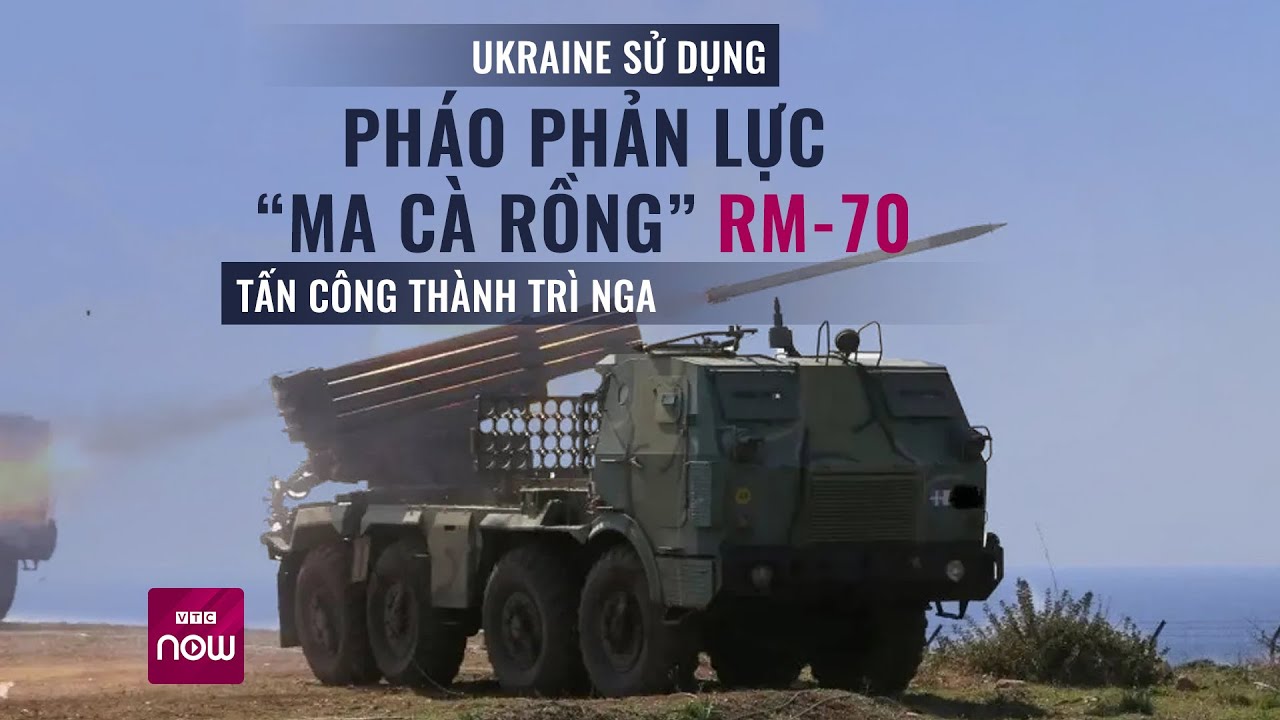 Ukraine sử dụng Pháo phản lực “Ma cà rồng” RM-70 tấn công thành trì Nga | VTC Now