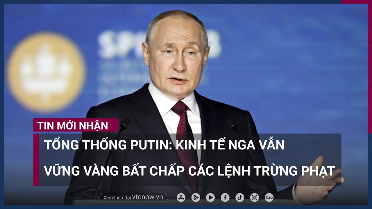 Tổng thống Putin: Kinh tế Nga vẫn vững vàng bất chấp các lệnh trừng phạt phương Tây | VTC Now